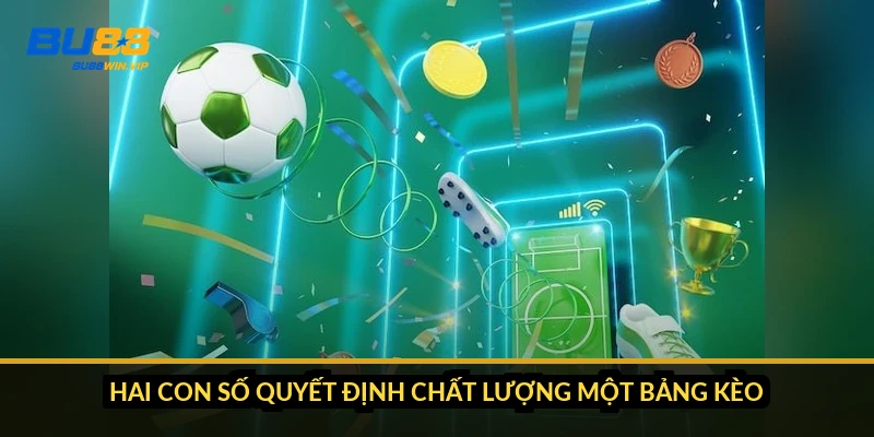 Hai con số quyết định chất lượng một bảng kèo