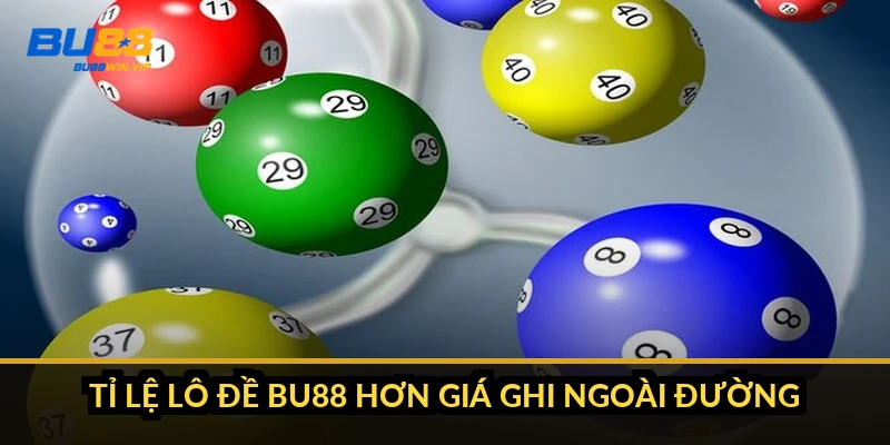 Tỉ lệ lô đề BU88 hơn giá ghi ngoài đường bao nhiêu?