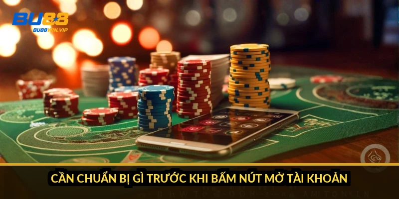 Cần chuẩn bị gì trước khi bấm nút mở tài khoản