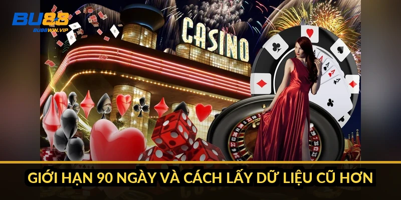 Giới hạn 90 ngày và cách lấy dữ liệu cũ hơn