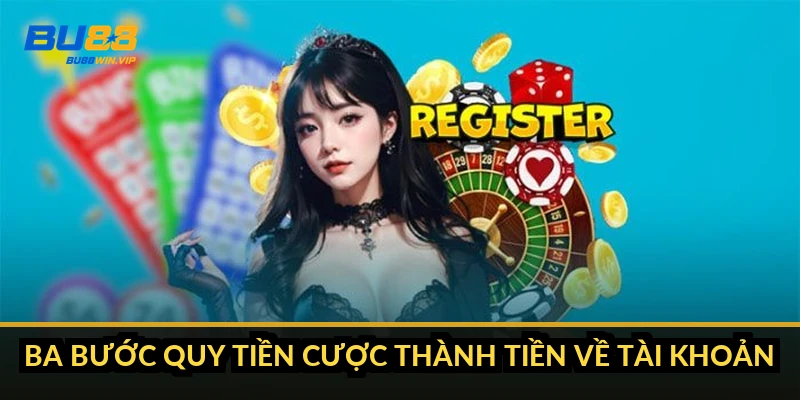 Ba bước quy tiền cược thành tiền về tài khoản