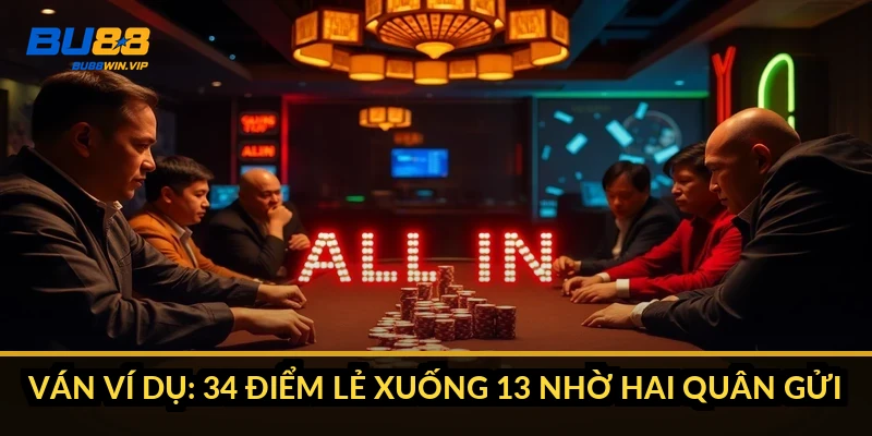 Ván ví dụ: 34 điểm lẻ xuống 13 nhờ hai quân gửi