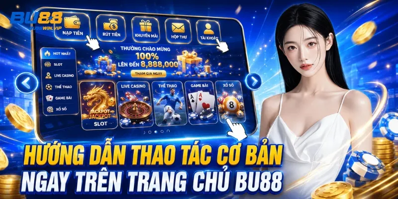 Hướng dẫn thao tác cơ bản ngay trên trang chủ BU88